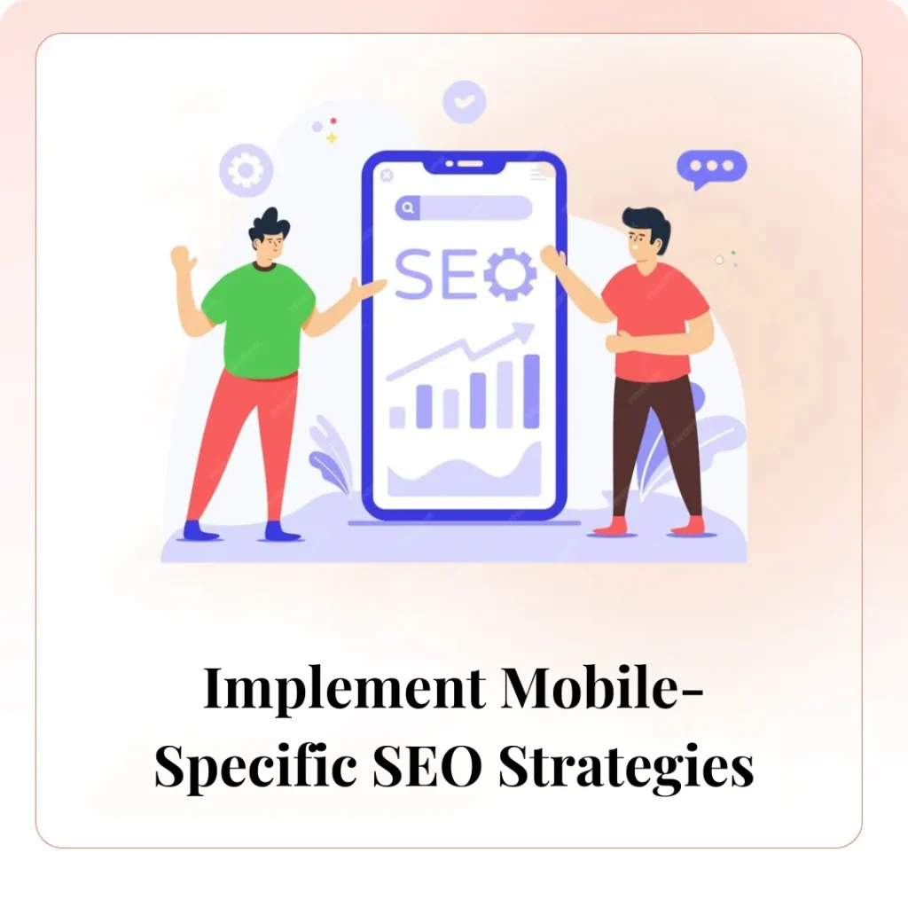 Implement Mobile-Specific SEO Strategies