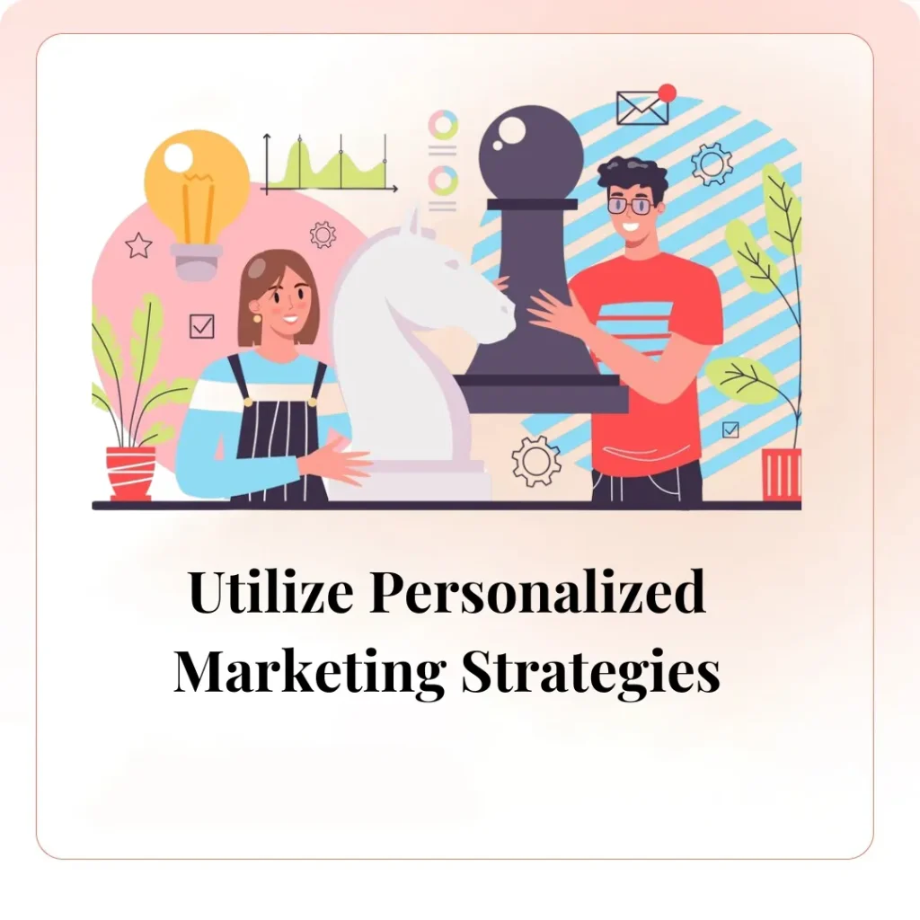 Utilize Personalized Marketing Strategies