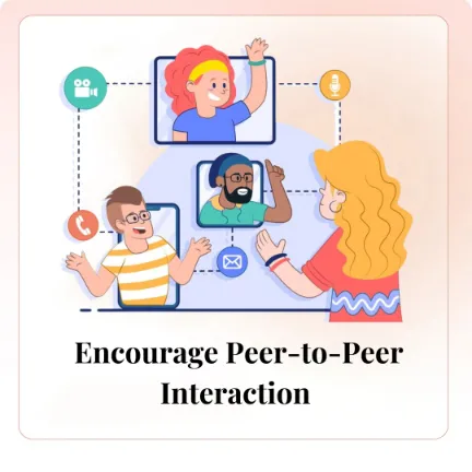 Encourage Peer-to-Peer Interaction